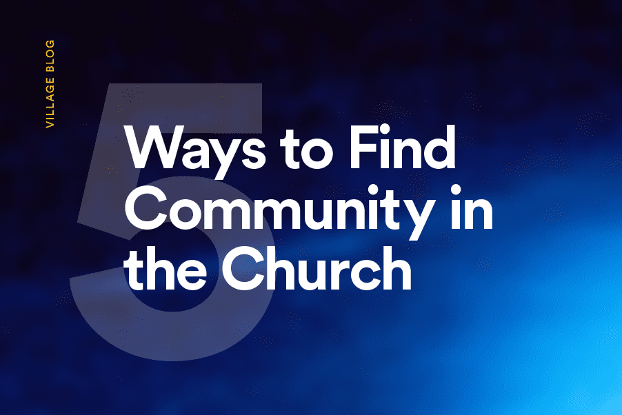 5 Ways to Find Community in Church - Village Church